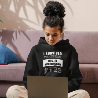 I Survived Processing FY23 CIS-EI Reporting Data Hoodie