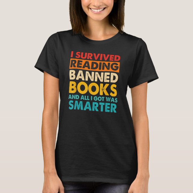 I Survived Reading Banned Books And All I Got Was  T-Shirt (Front)