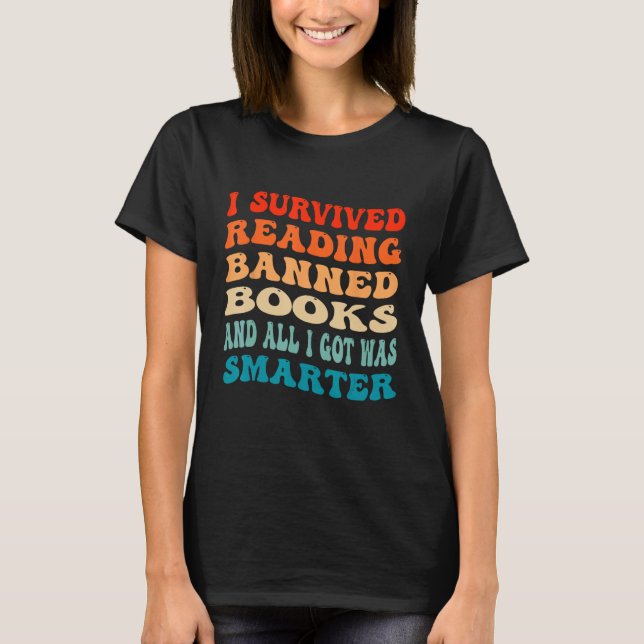 I Survived Reading Banned Books And All I Got Was  T-Shirt (Front)