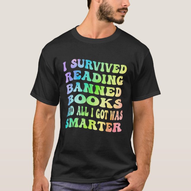 I Survived Reading Banned Books And All I Got Was  T-Shirt (Front)