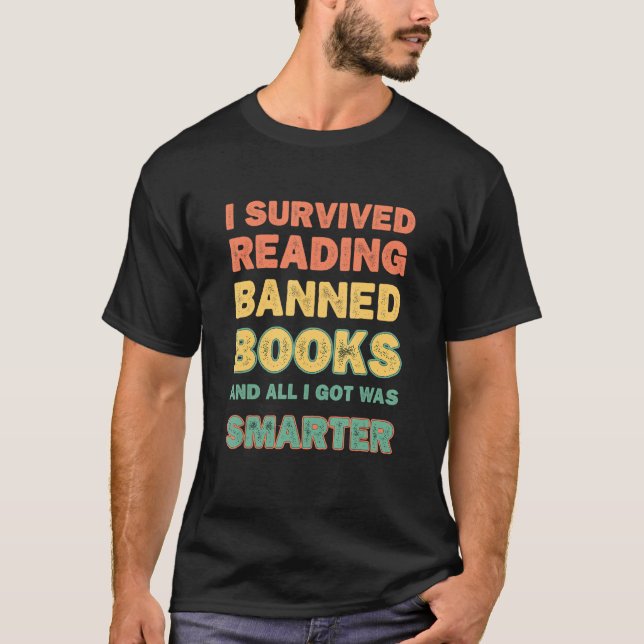 I Survived Reading Banned Books And All I Got Was  T-Shirt (Front)