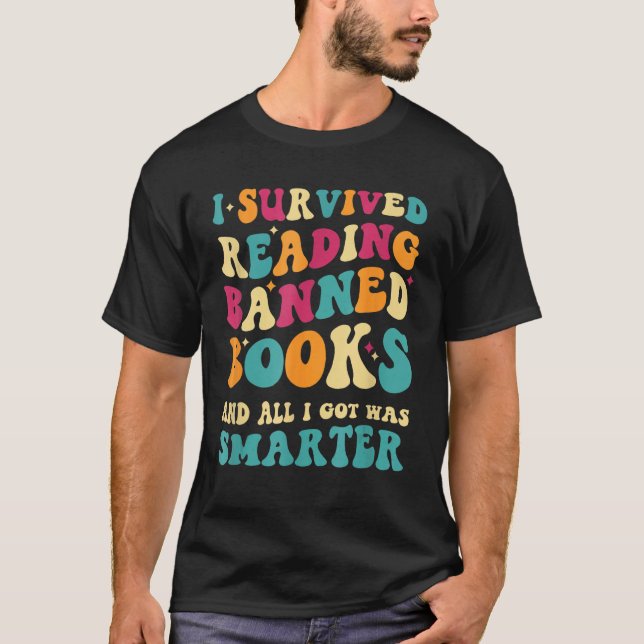 I Survived Reading Banned Books And All I Got Was  T-Shirt (Front)