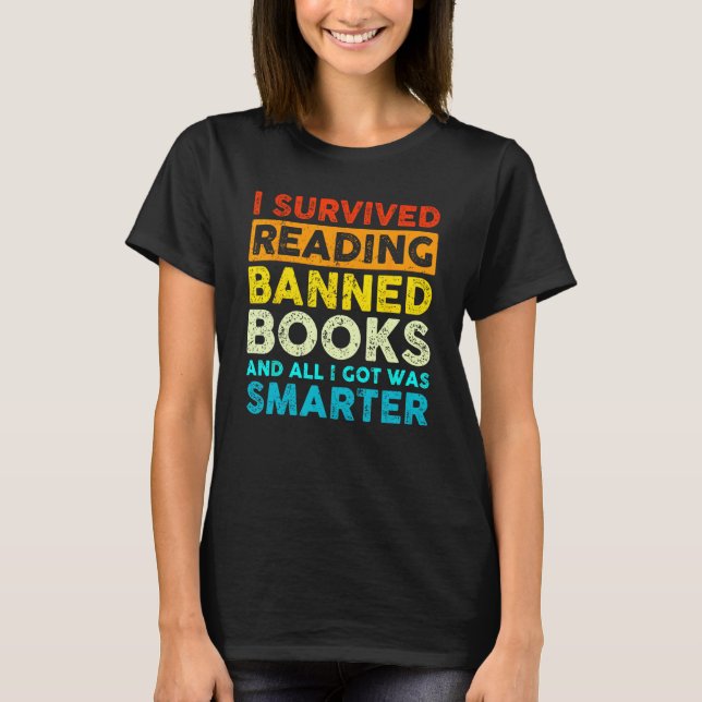 I Survived Reading Banned Books And All I Got Was  T-Shirt (Front)