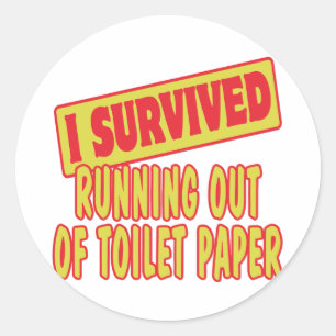 I SURVIVED RUNNING OUT OF TOILET PAPER CLASSIC ROUND STICKER