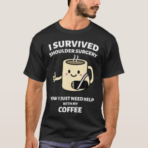 I Survived Shoulder Surgery Funny Coffee Design T-Shirt