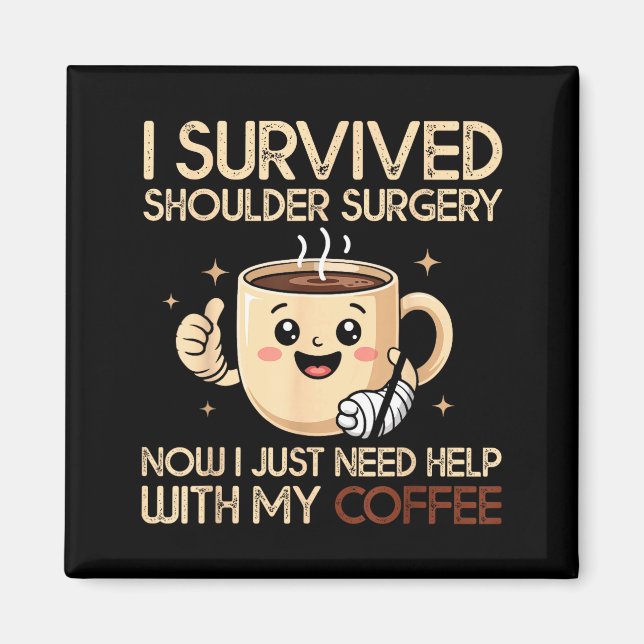 I Survived Shoulder Surgery Funny Coffee Lover Men Magnet (Front)