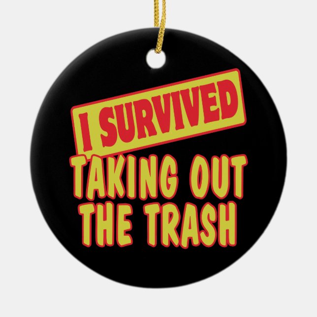 I SURVIVED TAKING OUT THE TRASH CERAMIC ORNAMENT (Front)