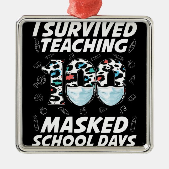 I Survived Teaching 100 Masked School Days Metal Ornament (Front)