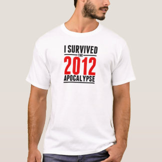 I Survived the 2012 Apocalypse! T-Shirt