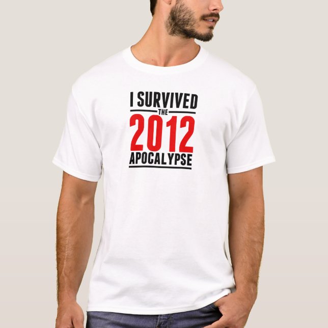 I Survived the 2012 Apocalypse! T-Shirt (Front)