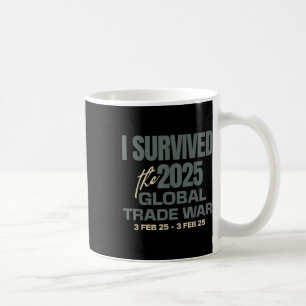 I Survived The 2025 Global Trade War 3feb25 Funny Coffee Mug