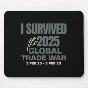 I Survived The 2025 Global Trade War 3feb25 Funny Mouse Pad