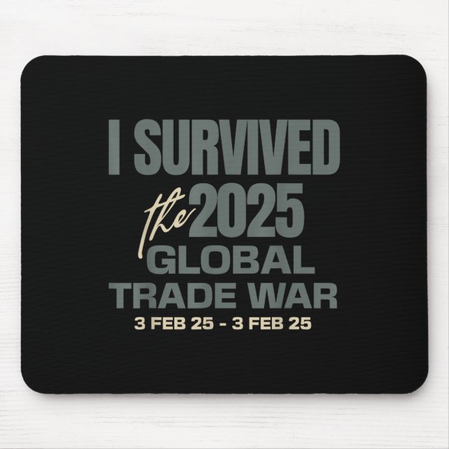 I Survived The 2025 Global Trade War 3feb25 Funny Mouse Pad (Front)