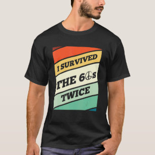 I Survived The 60's Twice I Love The 60's T-Shirt