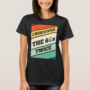 I Survived The 60's Twice I Love The 60's T-Shirt