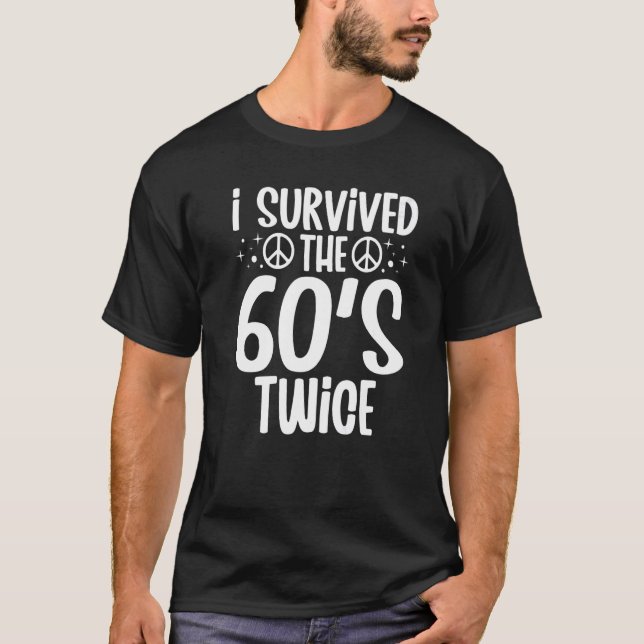 I Survived The 60s Twice Sixties 70th 70s Year Old T-Shirt (Front)