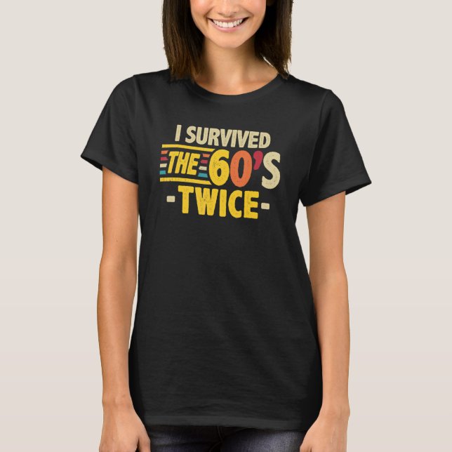 I Survived The 60s Twice Sixties 70th 70s Year Old T-Shirt (Front)