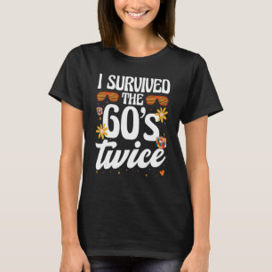 I Survived The 60s Twice Sixties 70th 70s Year Old T-Shirt