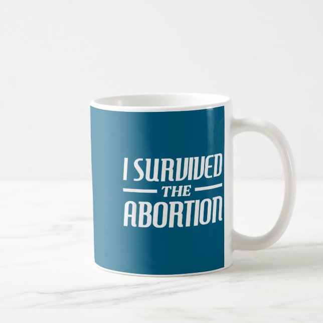 I Survived The Abortion Funny Sarcastic Quotes  Coffee Mug (Right)