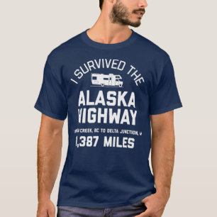 I Survived The Alaska Highway  Alaska RV  T-Shirt