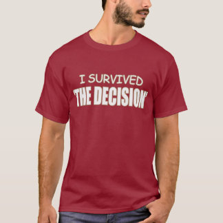 I Survived 'THE DECISION' T-Shirt