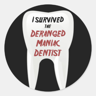 I Survived the Deranged Maniac Dentist Classic Round Sticker