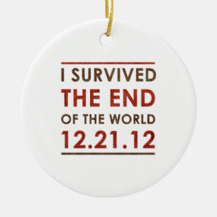 I Survived the end of the World 12.21.12 Ceramic Ornament