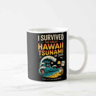 I Survived The Great Hawaii Tsunami Of 2025 Everyo Coffee Mug