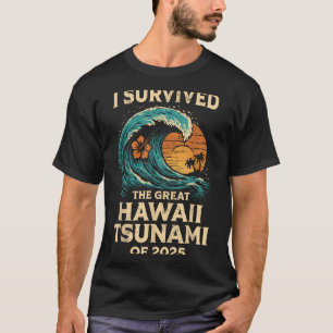 I Survived The Great Hawaii Tsunami Of 2025 Funny T-Shirt
