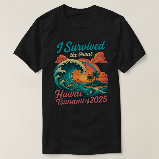 I Survived The Great Hawaii Tsunami of 2025  T-Shirt (Design Front)