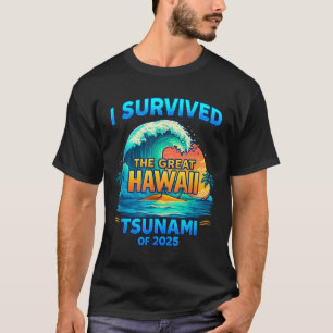 I Survived The Great Hawaii Tsunami Of 2025 T-Shirt
