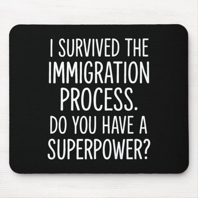 I Survived The Immigration Process Do You Have A S Mouse Pad (Front)