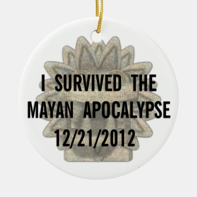 I Survived the Mayan Apocalypse Ceramic Ornament (Front)