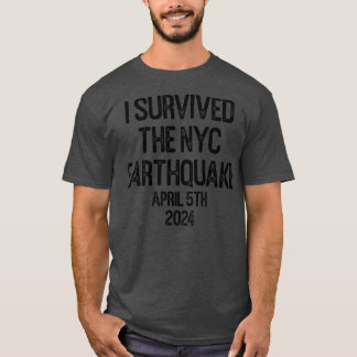 I Survived The NYC Earthquake April 5th 2024 TShir T-Shirt