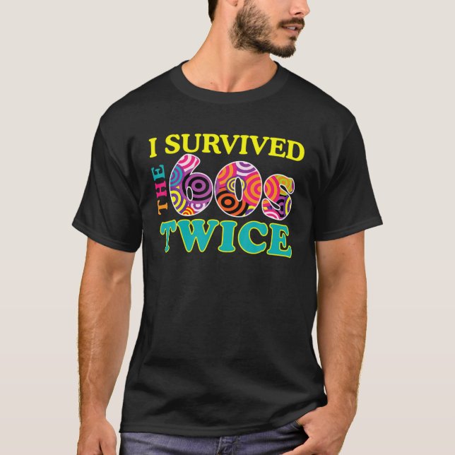 I Survived The Sixties Twice Apparel 60Th Birthday T-Shirt (Front)