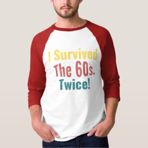 I Survived The Sixties Twice - Birthday T-Shirt