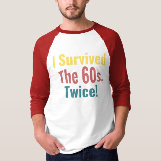 I Survived The Sixties Twice - Birthday T-Shirt