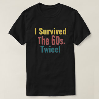 I Survived The Sixties Twice - Birthday T-Shirt