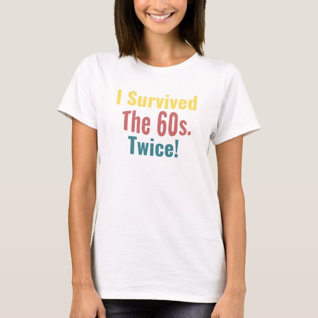 I Survived The Sixties Twice T-Shirt (Front)