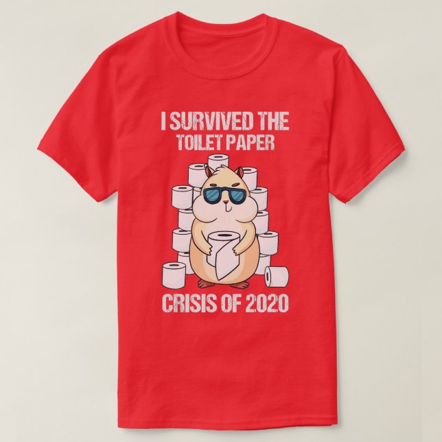 I Survived The Toilet Paper Crisis 2020 Hamster Ow T-Shirt (Design Front)