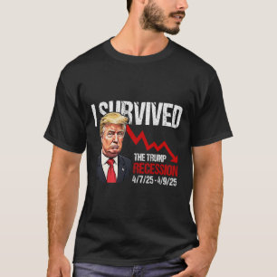 I Survived The Trump Recession 4725 4925 Trump Rec T-Shirt