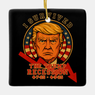 I Survived The Trump Recession 4 7 25 - 4 9 25 Ceramic Ornament