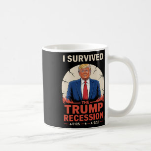 I Survived The Trump Recession 4_7_25 - 4_9_25 Fun Coffee Mug