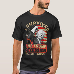 I Survived The Trump Recession 4 7 25 - 4 9 25 T-Shirt