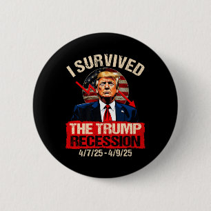 I Survived The Trump Recession 4_7_25 4_9_25 Trump 6 Cm Round Badge