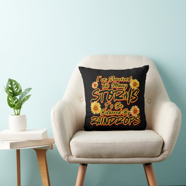 I SURVIVED TOO MANY STORMS TO BE BOTHERED BY  CUSHION (Chair)