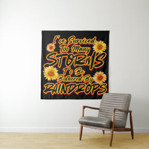 I SURVIVED TOO MANY STORMS TO BE BOTHERED BY TAPESTRY
