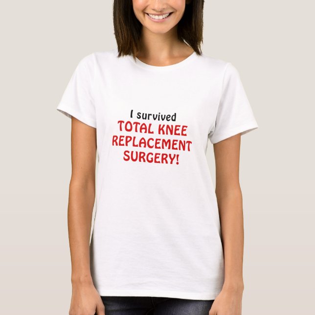 I Survived Total Knee Replacement Surgery T-Shirt (Front)