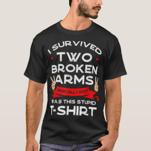 I Survived Two Broken Arms Bone Injury Cast Recove T-Shirt