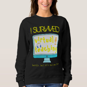 I Survived Virtual Teaching Teacher Distance Learn Sweatshirt